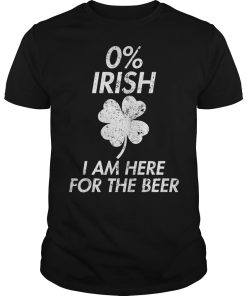 0 Irish i am here for the beer shirt, hoodie, long sleeve