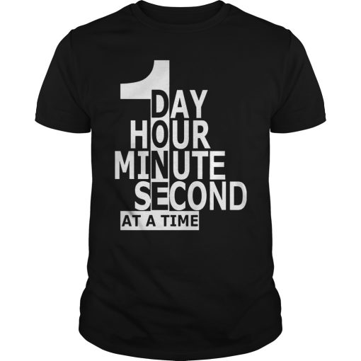1 day hour minute second at a time shirt, hoodie, long sleeve