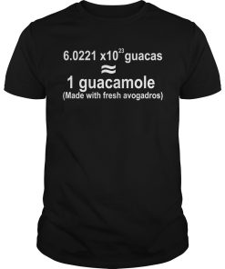 1 guacamole made with fresh avogadros shirt, hoodie, long sleeve