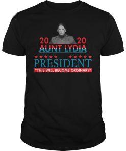 2020 Aunt Lydia for president this will become ordinary shirt, hoodie
