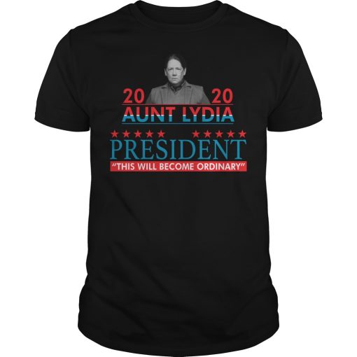 2020 Aunt Lydia for president this will become ordinary shirt, hoodie