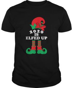 2020 Is Elfed Up Christmas Elf Xmas Holiday shirt