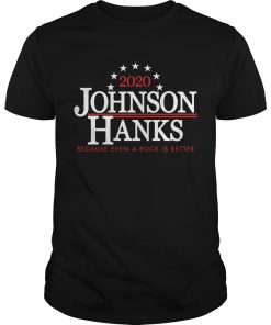 2020 Johnson Hanks because even a rock is better shirt, hoodie