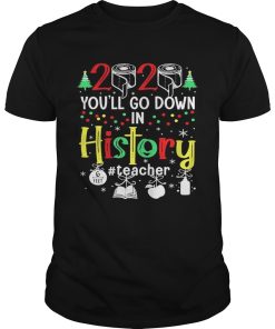 2020 Toilet Paper Youll Go Down In History Teacher 6 Feet Christmas shirt