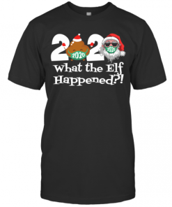 2020 What The Elf Happened Shit And Santa Wear Mask Merry Xmas shirt T-Shirt