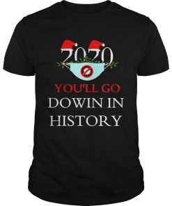 2020 Youll Go Dowin In History Christmas shirt