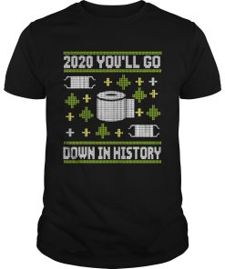 2020 Youll Go Down In History Toilet Paper And Face Mask Ugly Christmas shirt