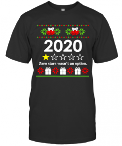 2020 Zero Stars Wasnt An Option Ugly Christmas T-Shirt
