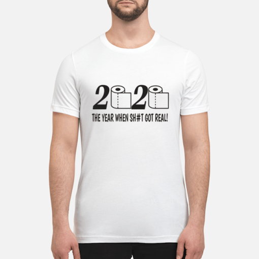 2020 toilet paper the year when shit got real t-shirt, hoodie