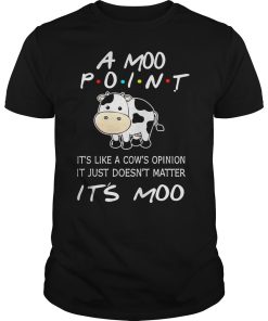 A moo point it’s like a cow’s opinion it just doesn’t matter it’s moo shirt