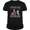 A woman can not survive she also needs to listen Willie Nelson shirt