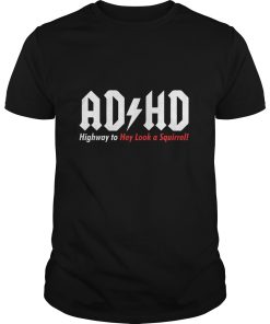ADHD Highway To Hey Look A Squirrel shirt, hoodie, long sleeve