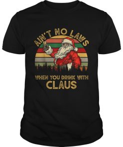 Aint No Laws When You Drink With Claus Funny Christmas shirt