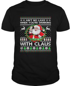 Aint no laws when youre drinking with claus white claw ugly shirt