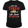 Ain’t to tired like nurse tired cat shirt, hoodie, long sleeve
