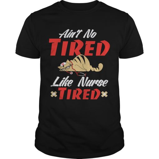 Ain’t to tired like nurse tired cat shirt, hoodie, long sleeve