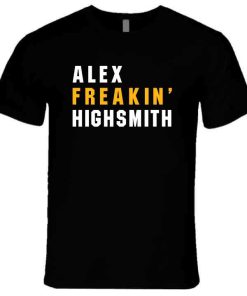 Alex Highsmith Freakin Pittsburgh Football Fan T Shirt