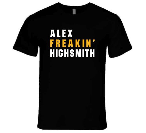 Alex Highsmith Freakin Pittsburgh Football Fan T Shirt