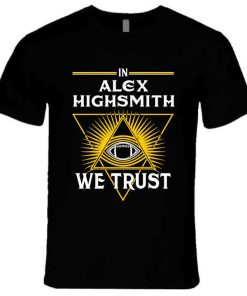 Alex Highsmith We Trust Pittsburgh Football Fan T Shirt