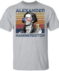 Alexander Hamilton Alexander Hammeredton 4th of July Independence shirt