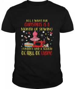 All I Need For Christmas Is A Month Of Sewing Sundays And A Sleigh Of Full Of Fabric shirt