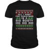 All I Want For Christmas Is A Big Booty Ho Ho Ho shirt