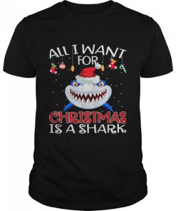 All I Want For Christmas Is A Shark Wear Hat Santa shirt