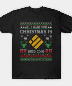 All I Want For Christmas Is Binance USD BUSD Coin Funny Ugly Sweater Christmas HODL Crypto Token Cryptocurrency Blockchain Wallet T-Shirt