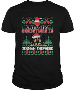All I Want For Christmas Is German Shepherd Ugly shirt