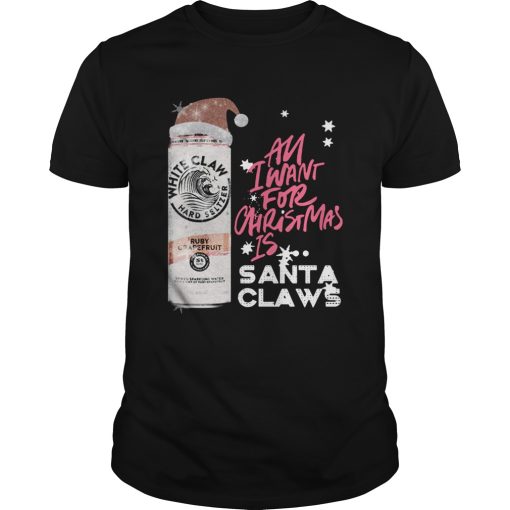 All I Want For Christmas Is White Claw Ruby Grapefruit shirt