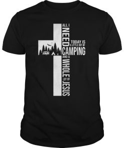 All I need today is a little bit of camping and a whole lot of Jesus shirt