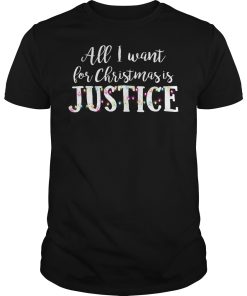 All I want for Christmas is Justice shirt, sweater, hoodie, long sleeve
