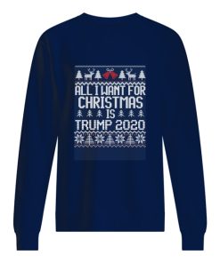All I want for Christmas is Trump 2020 sweatshirt, sweater