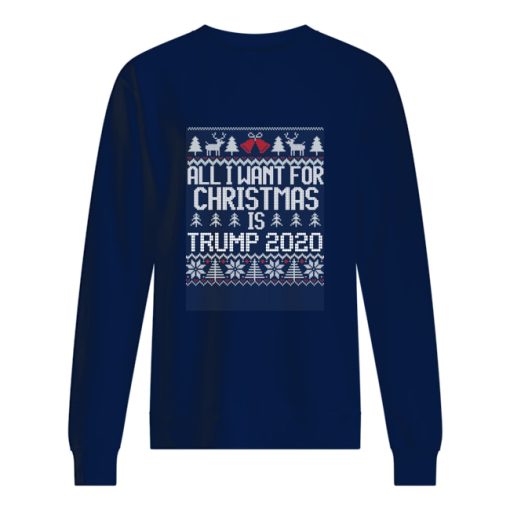 All I want for Christmas is Trump 2020 sweatshirt, sweater