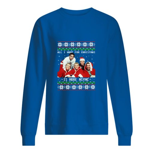 All I want for Christmas is more nsync sweater, sweatshirt, hoodie