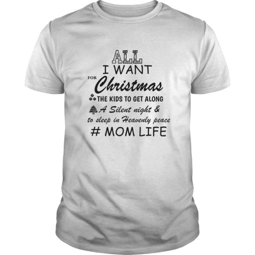 All I want for Christmas the kids to get along a silent night and to sleep shirt