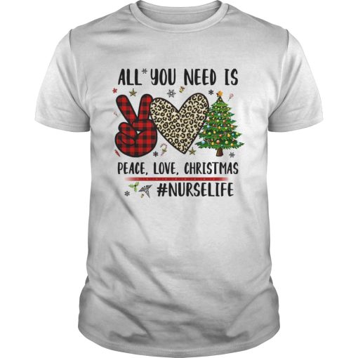 All You Need Is Peace Love Christmas Nurselife shirt