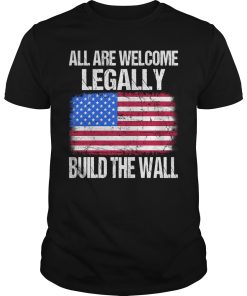 All are welcome legally build the wall shirt, hoodie, long sleeve