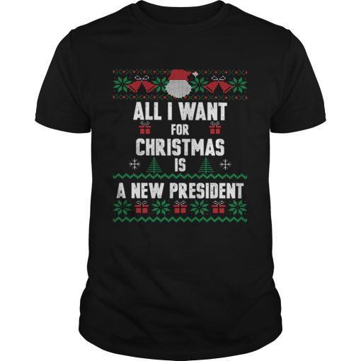 All i want for Christmas is a new president ugly shirt