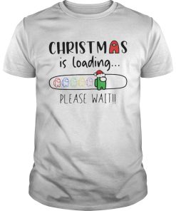 Among Us Christmas Is Loading Please Wait shirt