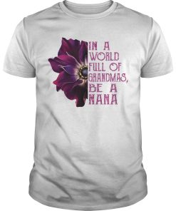 Anemone In a world full of grandmas be a Nana shirt, hoodie