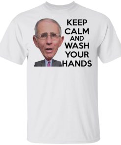 Anthony Fauci keep calm and wash your hands shirt, hoodie