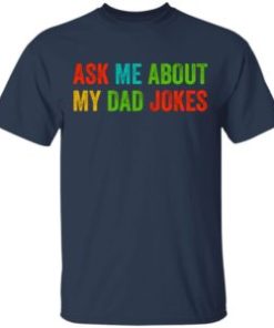 Ask me about my dad jokes shirt, hoodie, long sleeve