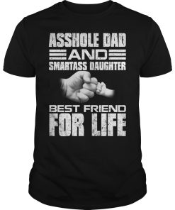 Asshole dad and smartass daughter best friend for life shirt