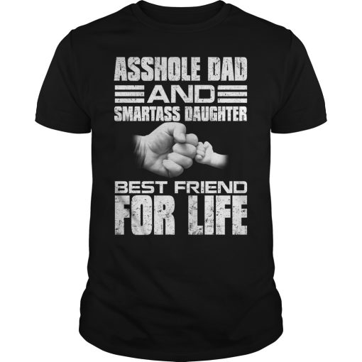 Asshole dad and smartass daughter best friend for life shirt