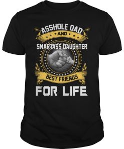 Asshole dad and smartass daughter best friends for life shirt
