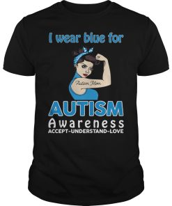 Autism Mom I wear blue for autism awareness shirt