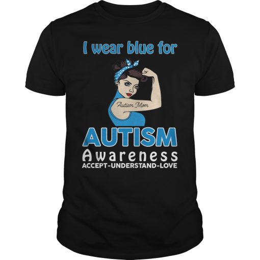 Autism Mom I wear blue for autism awareness shirt