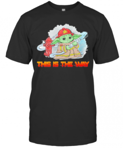 Baby Yoda Fireman This Is The Way T-Shirt
