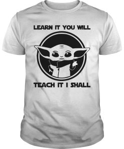 Baby Yoda Learn It You Will Teach It I Shall shirt, hoodie, long sleeve